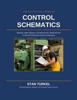 THE ELECTRICIAN'S GUIDE TO CONTROL SCHEMATICS: A Field and Classroom Guide for Electricians (Stan's Troubleshooting Books) B0HD474CQ2 Book Cover