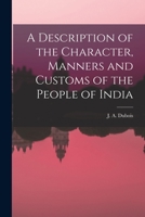 A Description of the Character, Manners and Customs of the People of India 1017104840 Book Cover
