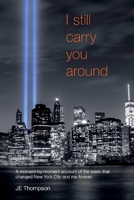 I still carry you around: A moment-by-moment account of the week that changed New York City and me forever null Book Cover