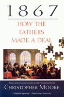 1867: How the Fathers Made a Deal 0771060963 Book Cover