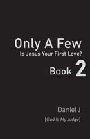 Only a Few: Is Jesus Your First Love? Book 2 1920704515 Book Cover