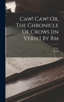 Caw! Caw! Or, The Chronicle Of Crows [in Verse] By Rm 1017502390 Book Cover