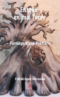 Entr�e en ma Terre: Floril�ge d'une Po�ti�re B091GNRT7J Book Cover