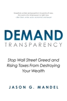 Demand Transparency: Stop Wall Street Greed and Rising Taxes From Destroying Your Wealth 1956914943 Book Cover