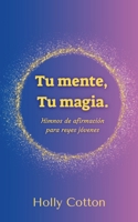 Tu mente, Tu magia. Himnos de afirmación para reyes jóvenes. (Spanish Edition) 1304574342 Book Cover