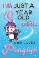 I'm Just A 10 Year Old Girl Who Loves Penguin: Fun B084DPKC6H Book Cover