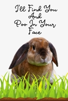 I'll Find You And Poo In Your Face: Funny Novelty Gifts | Blank Lined Journal use as Organizer Diary Notepad | Humor Gag Gift 1676176888 Book Cover