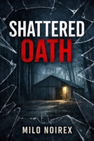 SHATTERED OATH: A Blood Oath County Mystery B0GPDB3QS9 Book Cover
