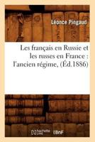 Les Franaais En Russie Et Les Russes En France: L'Ancien Ra(c)Gime, (A0/00d.1886) 2012576133 Book Cover