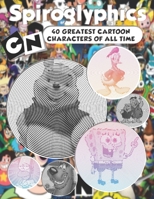 Spiroglyphics: CN 40 greatest cartoon characters of all time - Spiroglyphics coloring book - New Kind of Coloring with One Color to Use for Adults Relaxation & Stress Relief B092L6KWHH Book Cover