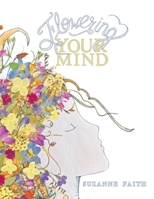 Flowering Your Mind: How to engage your brain in healthy, exciting new ways 1736931407 Book Cover
