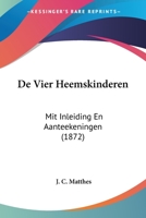 De Vier Heemskinderen: Mit Inleiding En Aanteekeningen (1872) 1160415080 Book Cover