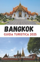 Guida turistica di Bangkok 2025: Alla scoperta del cuore vibrante della Thailandia: dai templi iconici alle gemme nascoste, un viaggio oltre la guida ti aspetta (Italian Edition) B0DR8XJTL8 Book Cover