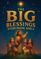 The Big Blessings Storybook Bible: Beloved Bible Stories from Genesis to Revelation B0FSDDLZN2 Book Cover
