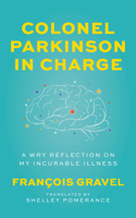 Colonel Parkinson in Charge: A Wry Reflection on My Incurable Illness 1487010303 Book Cover