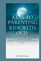 KEYS TO PARENTING KIDS WITH OCD B0BJYGHXLV Book Cover