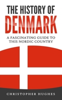 The History of Denmark: A Fascinating Guide to this Nordic Country B088LGX5H6 Book Cover