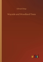 Wayside and Woodland Trees: A Guide to the British Sylva 1015324045 Book Cover