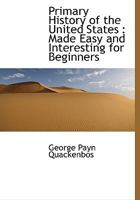 Primary History of the United States: Made Easy and Interesting for Beginners 1018294988 Book Cover