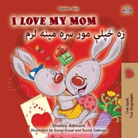 I Love My Mom (English Pashto Bilingual Book for Kids) 1998507343 Book Cover