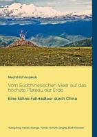 Vom Südchinesischen Meer auf das höchste Plateau der Erde: Eine kühne Fahrradtour durch China 3741255483 Book Cover