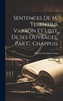 Sentences De M. Terentius Varron Et Liste De Ses Ouvrages, Par C. Chappuis 1021270253 Book Cover