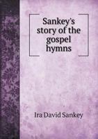 Sankeys Story of the Gospel Hymns: And of Sacred Songs and Solos 1498195741 Book Cover