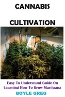 Cannabis Cultivation: Easy To Understand Guide On Learning How To Grow Marijuana 1656335948 Book Cover