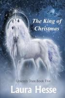 The King of Christmas (Unicorn Daze) 1723744131 Book Cover