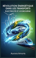 Révolution Énergétique dans les Transports: Électricité et Hydrogène (French Edition) B0DVPKR6GJ Book Cover