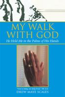 My Walk with God: He Held Me in the Palms of His Hands 1499039654 Book Cover