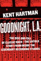 Goodnight, L.A.: Untold Tales from Sound City, the Record Plant, and Other Legendary Recording Studios of the Classic Rock Era 030682437X Book Cover