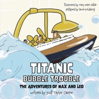 Titanic Bubble Trouble: The Adventures of Max and Leo 1667878360 Book Cover