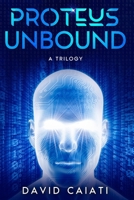 Proteus Unbound: A Trilogy 1735395463 Book Cover