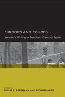 Mirrors and Echoes: Women's Writing in Twentieth-Century Spain (Global, Area, and International Archive) 0520252675 Book Cover