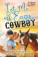 Let Me Off Easy, Cowboy: a Montana Ranches Christian Romance 198806872X Book Cover