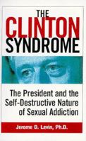 The Clinton Syndrome: The President and the Self-Destructive Nature of Sexual Addiction 076151628X Book Cover