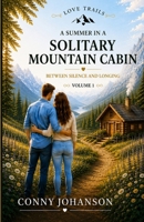 A SUMMER IN A SOLITARY MOUNTIN CABIN: BETWEEN SILENCE AND LONGING B0H29LVF8P Book Cover