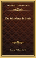 The Wanderer In Syria 1241518491 Book Cover