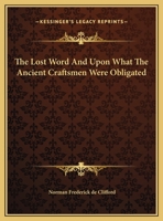 The Lost Word And Upon What The Ancient Craftsmen Were Obligated 142531094X Book Cover