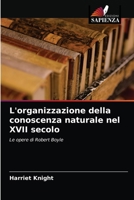 L'organizzazione della conoscenza naturale nel XVII secolo: Le opere di Robert Boyle 6203133094 Book Cover