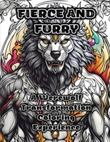 Fierce and Furry: A Werewolf Transformation Coloring Experience B0CLHMSQ54 Book Cover