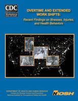 Overtime and Extended Work Shifts: Recent Findings on Illnesses, Injuries and Health Behaviors 1493640267 Book Cover