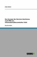 Das Konzept der Decision Usefulness nach IFRS aus informationsökonomischer Sicht 363877256X Book Cover
