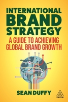 International Brand Strategy: A Guide to Achieving Global Brand Growth 1789666295 Book Cover