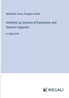 Aesthetic as Science of Expression and General Linguistic: in large print 3387326858 Book Cover
