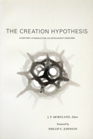 The Creation Hypothesis: Scientific Evidence for an Intelligent Designer 0830816984 Book Cover