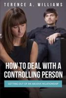 How to Deal with a Controlling Person: Getting Out of an Abusive Relationship 1630222712 Book Cover