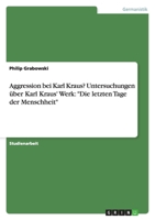 Aggression Bei Karl Kraus? Untersuchungen Uber Karl Kraus' Werk: "Die Letzten Tage Der Menschheit" 3638935639 Book Cover
