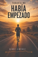 Todavía no había empezado: Cómo una vuelta de 1.4 kilómetros cambió mi vida (Spanish Edition) B0HC6HG2GC Book Cover